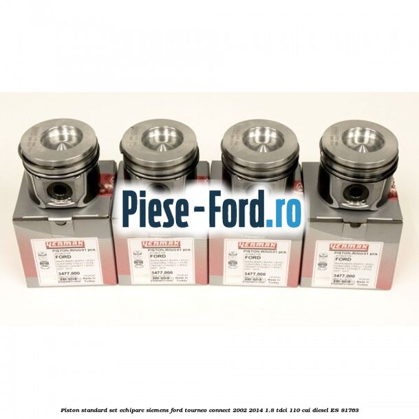 Piston, standard set echipare Siemens Ford Tourneo Connect 2002-2014 1.8 TDCi 110 cai diesel
